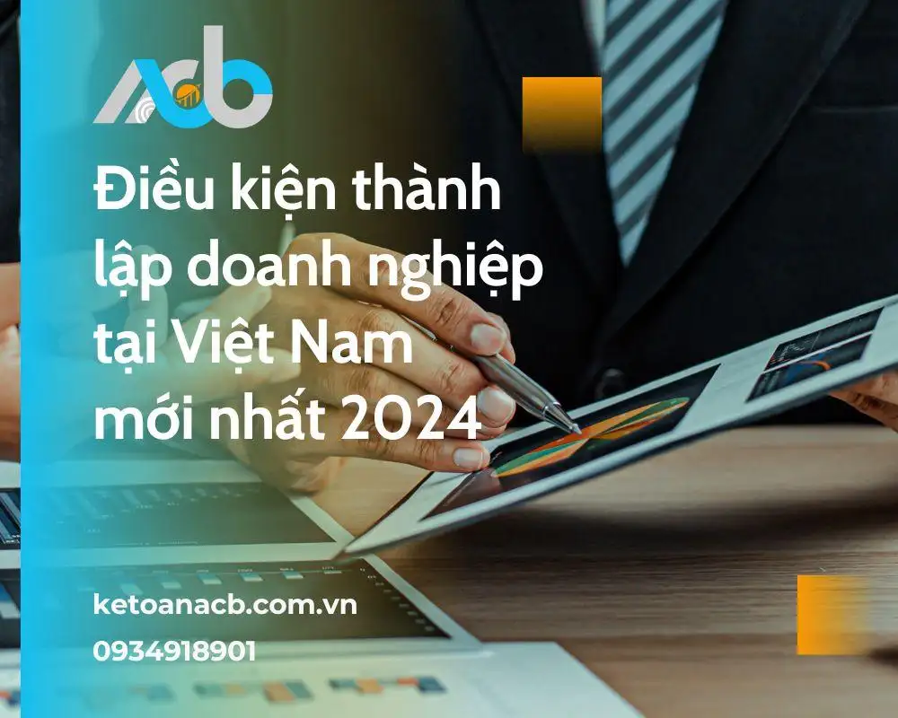 Điều kiện thành lập doanh nghiệp tại Việt Nam mới nhất 2024