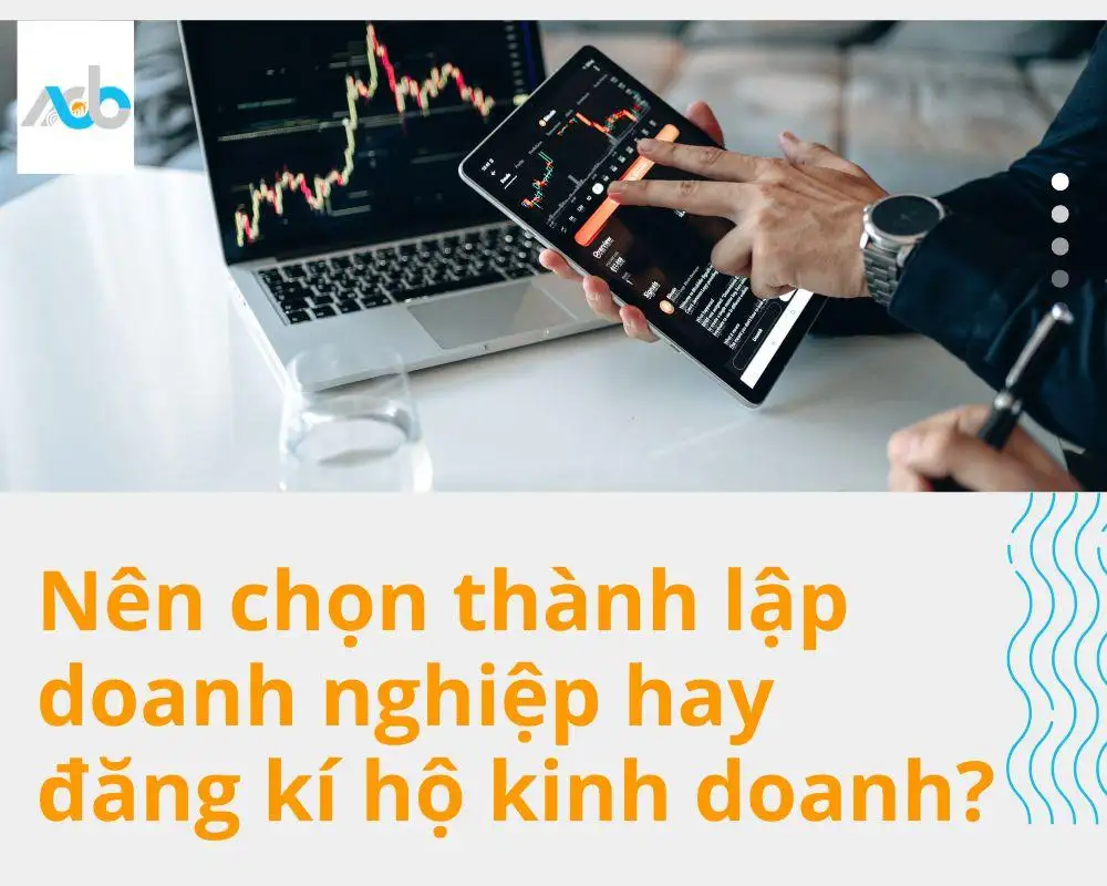 Nên chọn thành lập doanh nghiệp hay đăng kí hộ kinh doanh