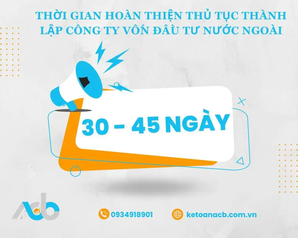 THỜI GIAN HOÀN THIỆN THỦ TỤC THÀNH LẬP CÔNG TY VỐN ĐẦU TƯ NƯỚC NGOÀI