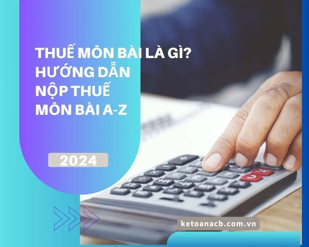 Thuế môn bài là gì Hướng dẫn nộp thuế môn bài A-Z 2024