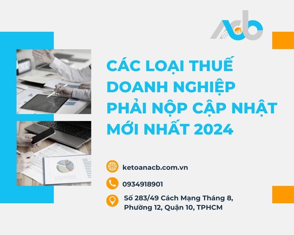 Các loại thuế doanh nghiệp phải nộp cập nhật mới nhất 2024