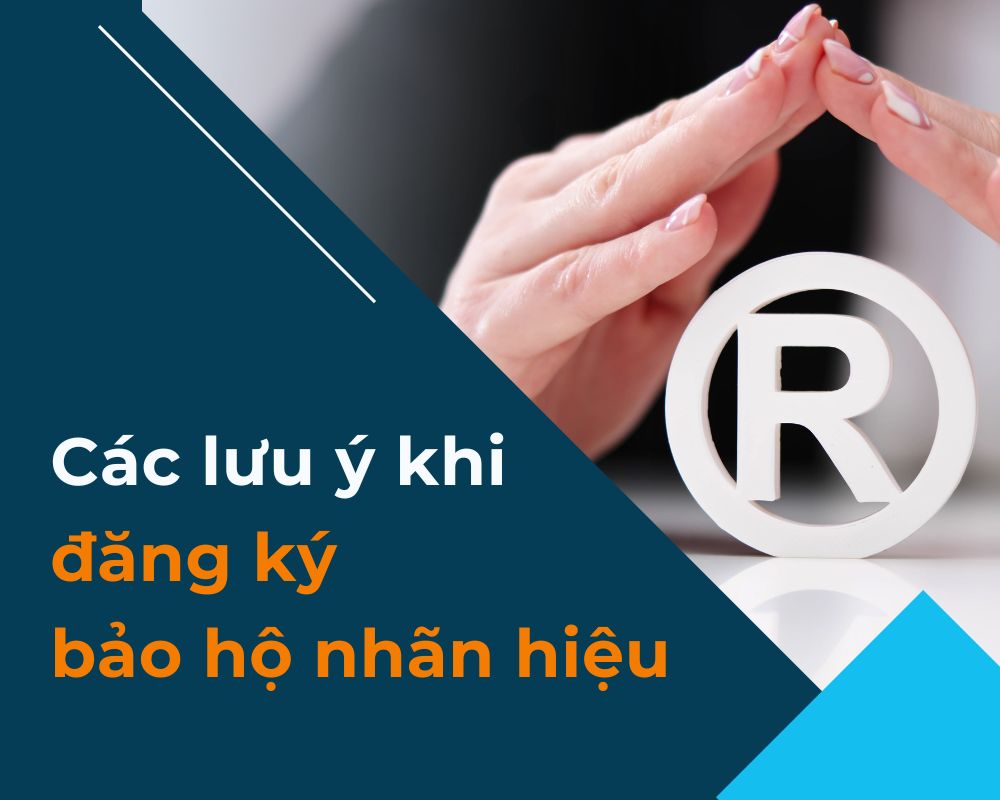 Các lưu ý khi đăng ký bảo hộ nhãn hiệu