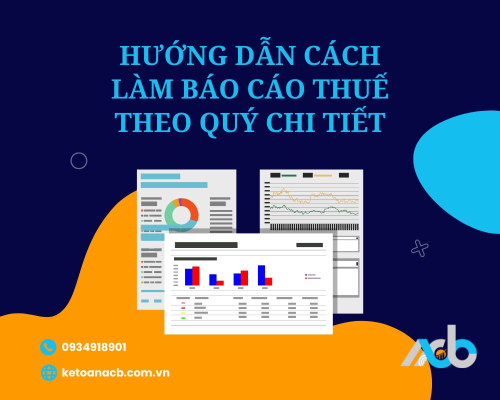 Hướng dẫn cách làm báo cáo thuế theo quý chi tiết