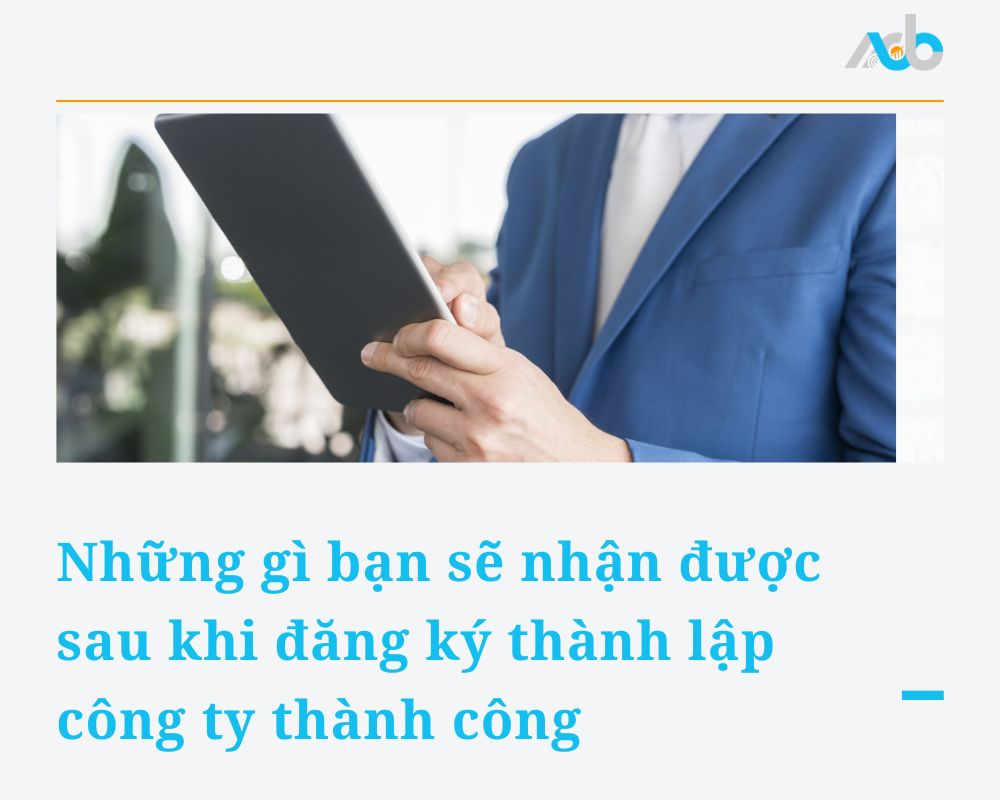 Những gì bạn sẽ nhận được sau khi đăng ký thành lập công ty thành công