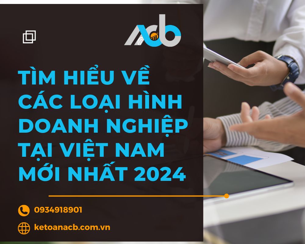 Tìm hiểu về các loại hình doanh nghiệp tại Việt Nam mới nhất 2024