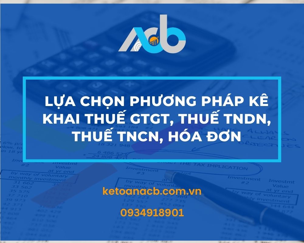Lựa chọn phương pháp kê khai thuế GTGT, thuế TNDN, thuế TNCN, hóa đơn