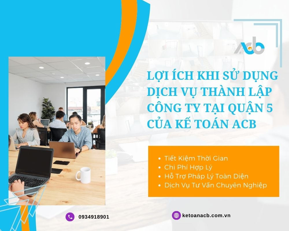Lợi Ích Khi Sử Dụng Dịch Vụ Thành Lập Công Ty Tại Quận 5 của Kế Toán ACB