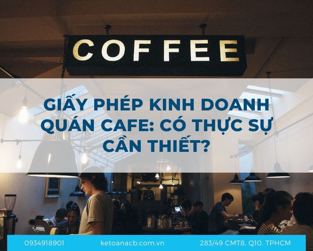 Làm thủ tục xin giấy phép kinh doanh quán cafe Có thực sự cần thiết