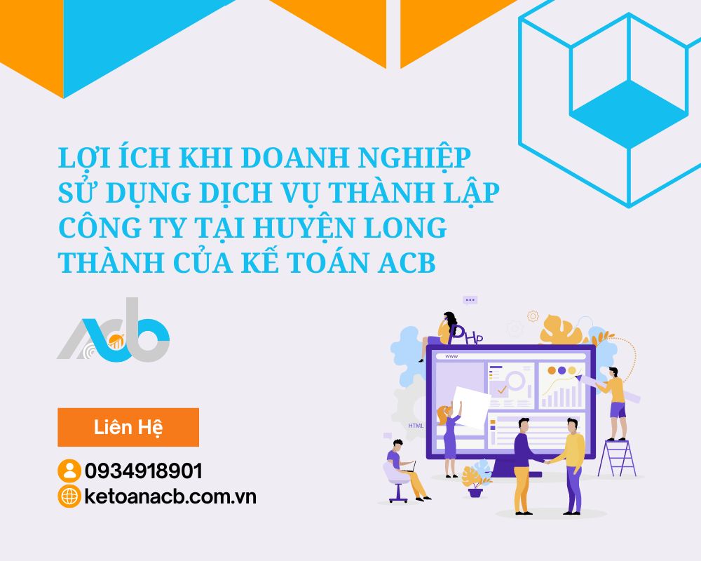 Lợi ích khi doanh nghiệp sử dụng dịch vụ thành lập công ty tại huyện Long Thành của Kế Toán ACB